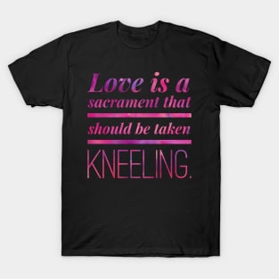 Love Is A Sacrament T-Shirt